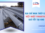 Mua thép cây Việt Nhật Vinakyoei giá tốt tại kho, chất lượng chính hãng