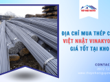 Mua thép cây Việt Nhật Vinakyoei giá tốt tại kho, chất lượng chính hãng