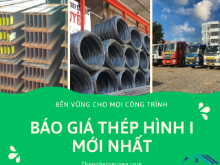 Báo Giá Thép Chữ I Mới Nhất Hiện Nay- Giá Rẻ nhất miền Nam