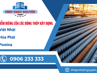 Đặc điểm riêng của các dòng thép xây dựng Việt Nhật, Hòa Phát, Pomina