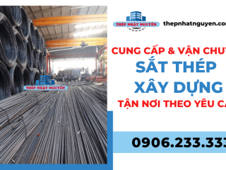 Dịch vụ cung cấp và vận chuyển sắt thép xây dựng tận nơi yêu cầu
