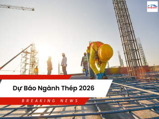 DỰ BÁO THỊ TRƯỜNG SẮT THÉP 2026