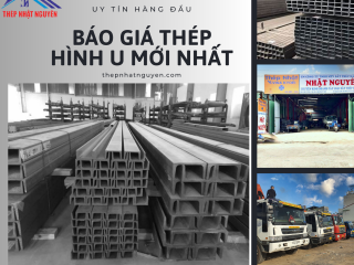 Báo Giá Thép Hình U mới nhất - Giá Rẻ nhất khu vực miền Nam