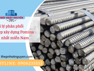 Nhật Nguyên - Đại lý phân phối thép xây dựng Pomina lớn nhất miền Nam