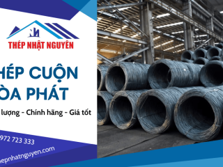Nhật Nguyên nhận cung ứng thép cuộn Hòa Phát giá ưu đãi tại TPHCM
