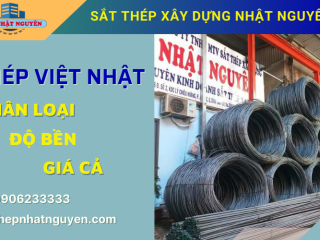 Phân loại Thép xây dựng Việt Nhật, độ bền thế nào, giá cả ra sao?