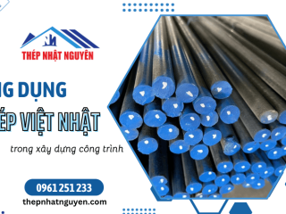 Ứng dụng thép Việt Nhật trong xây dựng công trình hiện nay