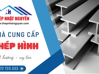 Tiêu chuẩn để đánh giá một nhà cung cấp thép hình uy tín