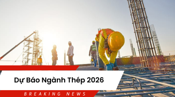 DỰ BÁO THỊ TRƯỜNG SẮT THÉP 2026