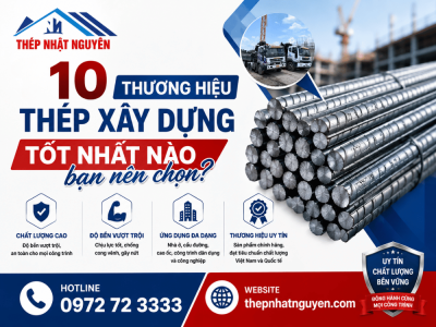 10 thương hiệu thép xây dựng tốt nhất nào bạn nên chọn?
