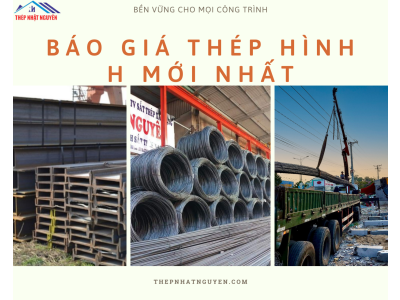 Báo Giá Thép hình H Mới Nhất Hiện Nay- Giá Rẻ nhất thị trường