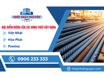 Đặc điểm riêng của các dòng thép xây dựng Việt Nhật, Hòa Phát, Pomina