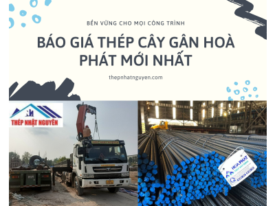 Báo giá Théo Cây Gân Hoà Phát mới nhất hiện nay - Bao vận chuyển công trình