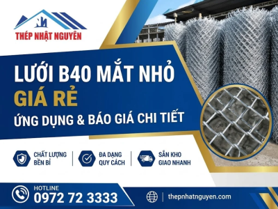 Lưới B40 mắt nhỏ giá rẻ: Ứng dụng & báo giá chi tiết