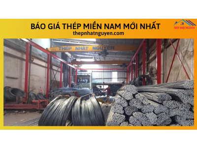 Báo Giá Thép miền Nam Mới Nhất -  Giá Rẻ Nhất Thị Trường - Bao Vận Chuyển 