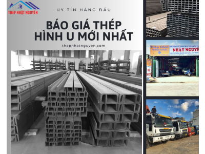 Báo Giá Thép Hình U mới nhất - Giá Rẻ nhất khu vực miền Nam