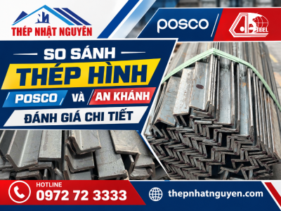 So sánh thép hình Posco và An Khánh: Đánh giá chi tiết
