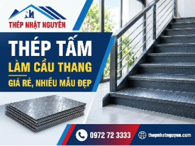 Thép tấm làm cầu thang giá rẻ, nhiều mẫu đẹp tối ưu chi phí