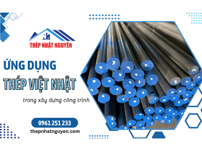 Ứng dụng thép Việt Nhật trong xây dựng công trình hiện nay