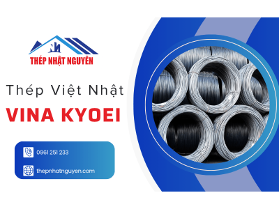 Thép Việt Nhật Vina Kyoei – Vật liệu kiến tạo nên công trình bền vững