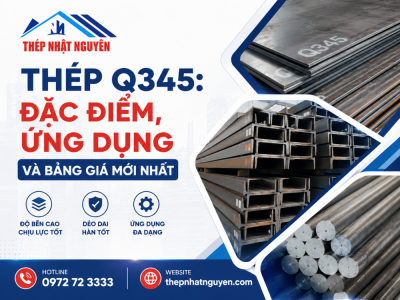 Thép Q345: Đặc điểm, ứng dụng và bảng giá mới nhất