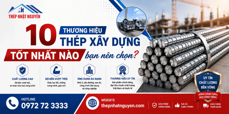 10 thương hiệu thép xây dựng nên lựa chọn